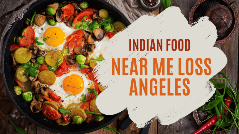 Indian Food Near me Loss Angeles