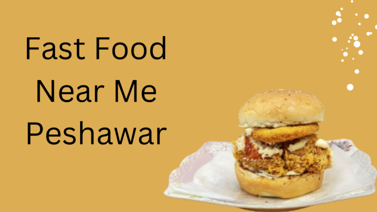 Fast Food Near Me Peshawar