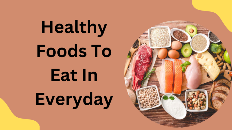 Healthy Foods To Eats In Everyday