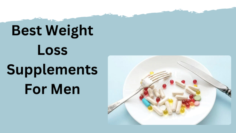 Best Weight Loss Supplements For Men