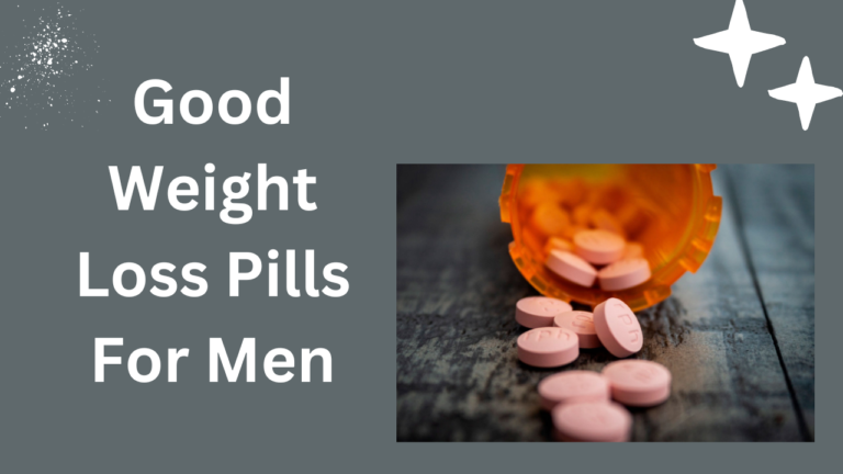 Good Weight Loss Pills For Men